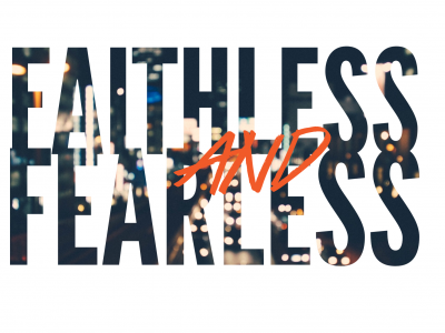 Faithless and Fearless